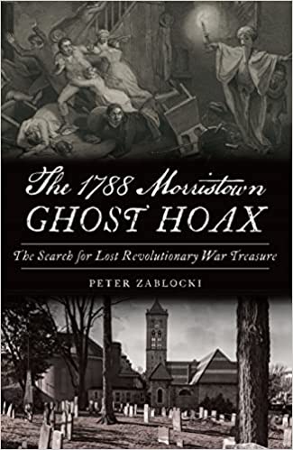 The 1788 Morristown Ghost Hoax: The Search for Lost Revolutionary War